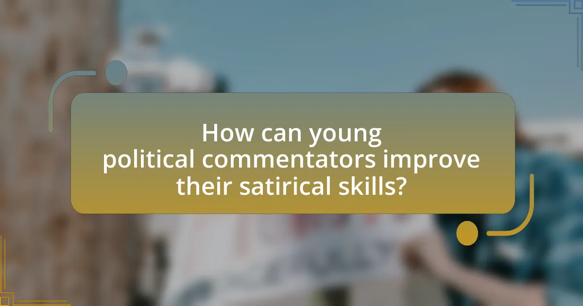 How can young political commentators improve their satirical skills?