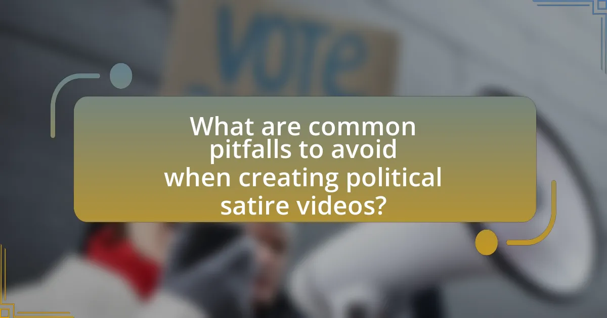 What are common pitfalls to avoid when creating political satire videos?