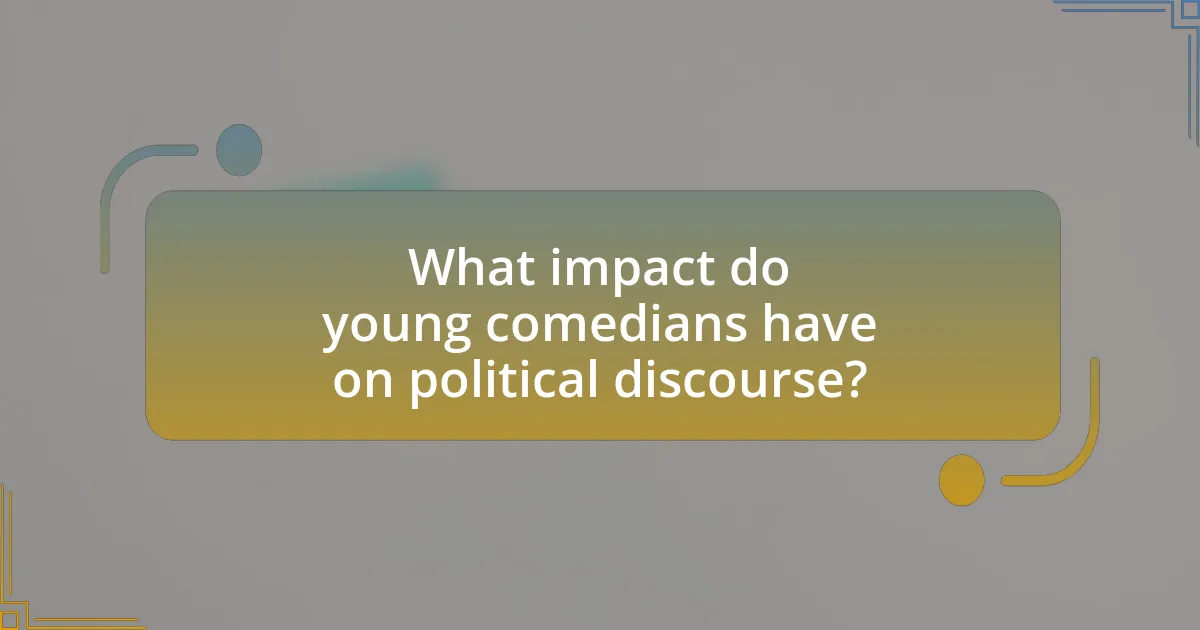 What impact do young comedians have on political discourse?