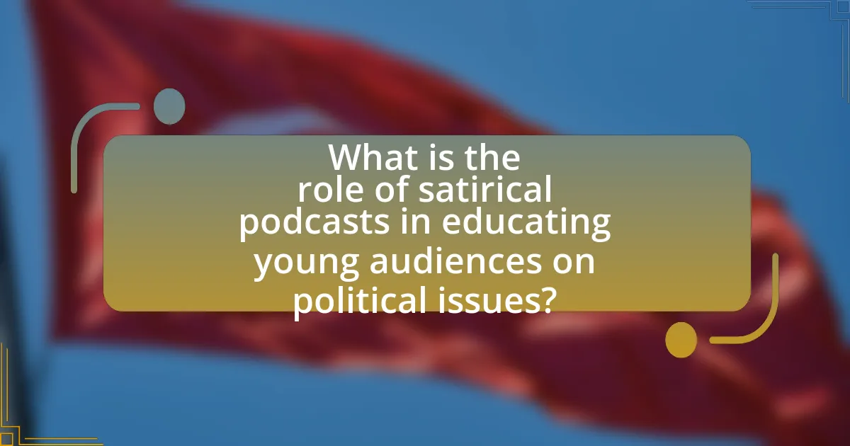 What is the role of satirical podcasts in educating young audiences on political issues?